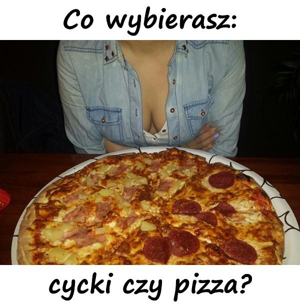 Co wybierasz: cycki czy pizza?
