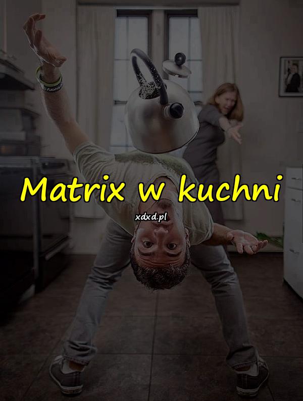 Matrix w kuchni